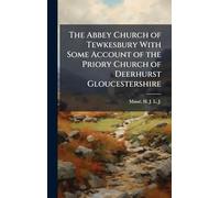 The Abbey Church of Tewkesbury With Some Account of the Priory Church of Deerhurst Gloucestershire