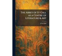 The Abbey of St Gall as a Centre of Literature & Art