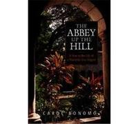 The Abbey Up the Hill Carol Bonomo (Auteur)