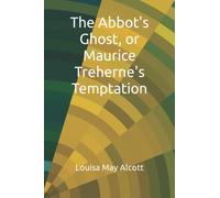 The Abbot's Ghost, or Maurice Treherne's Temptation