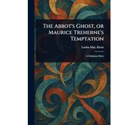 The Abbot's Ghost, or Maurice Treherne's Temptation