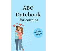 The Abc Datebook for couples: 52 Romantic Dates from A to Z - Quality Time, Memories & Love · The Perfect Gift for Couples