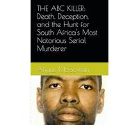 THE ABC KILLER: Death, Deception, and the Hunt for South Africa's Most Notorious Serial Murderer