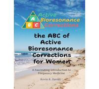 The ABC of Active Bioresonance Corrections for Women: A Fascinating Introduction to Frequency Medicine by Kevin Davies