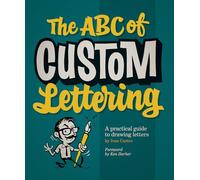 The ABC of Custom Lettering: A practical guide to drawing letters