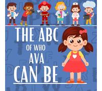 The ABC of Who Ava Can Be: Personalized Children's Book (Girl 1)