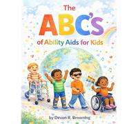 The ABC’s of Ability Aids for Kids: Celebrating the Many Ways Kids Learn, Move, and Communicate