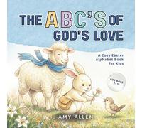 The ABC’s of God’s Love: A Cozy Easter Alphabet Book for Kids