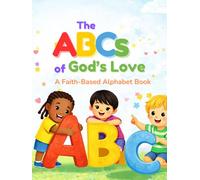 The ABC’s of God’s Love: A Faith-Based Alphabet Book