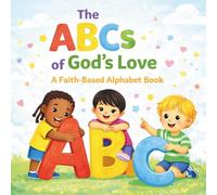 The ABC’s of God’s Love: A Faith-Based Alphabet Book