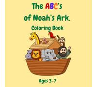 The ABC’s of Noah’s Ark: A Fun Christian Alphabet Coloring Book for Kids Ages 3-7 Featuring Animals, Bible Characters, and Noah’s Ark