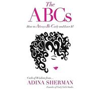 The Abcs How To Always Be Curly And Love It! Curls Of Wisdom From...Adina Sherman
