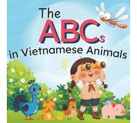 The ABCs in Vietnamese Animals: A Fun Vietnamese-English Book for Bilingual Kids | Learn Vietnamese Alphabet | Great for Toddlers | A Cute Gift for Birthdays, Vacations, and Free Times