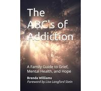 The ABC's of Addiction: A Family Guide to Grief, Mental Health, and Hope