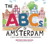 The ABCs of Amsterdam: A first guide to the capital of the Netherlands