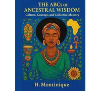 The ABCs of Ancestral Wisdom: Culture, Courage and Collective Memory