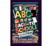 The Abcs Of Back-To-School Marketing Strategy: The Back-To-School Marketing Tactics Handbook