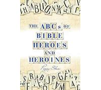 The Abcs Of Bible Heroes And Heroines