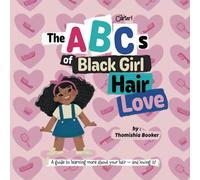 The ABCs of Black Girl Hair Love: A Guide to Learning More About Your Hair and Loving It