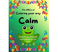 The ABCs of Coloring your way Calm: Little Poems, Big Calm, and Coloring Fun for Kids