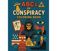 The ABC's of Conspiracy Coloring Book: A Beginner's Guide to Conspiracy Theories