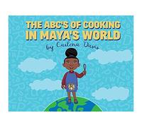 The Abc's Of Cooking In Maya's World