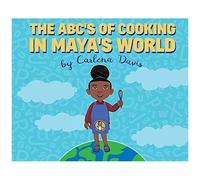 The Abc's Of Cooking In Maya's World