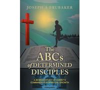 The ABCs of Determined Disciples: A 26-Week Study of Christ's Commands for Spiritual Growth