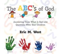 The ABC's of God: Answering Those What Is God Like Questions With Your Children