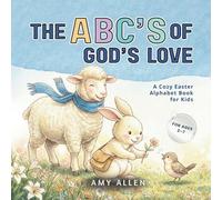The ABC's of God's Love: A Cozy Easter Alphabet Book for Kids