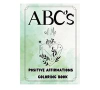 The ABCs of Me - A Positive Affirmations Coloring Book: Mindful A to Z Self-Love for Confidence & Motivation
