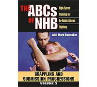 THE ABCs OF NHBHigh-Speed Training For No-Holds-Barred FightingVolume 3: Grappling and Submission Progressions