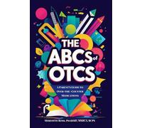 The ABCs of OTCs: A Parent’s Guide to Over-the-Counter Medications for Kids [with Dosage Calculation Charts, Drug Label Data and Children’s Medicine Safety 101]
