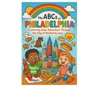 The ABCs of Philadelphia: A Coloring Book Adventure Through the City of Brotherly Love
