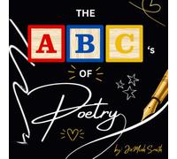 The ABC's of Poetry: A Kid-Friendly A-Z Introduction to Poetry, Literary Devices, and Creative Language