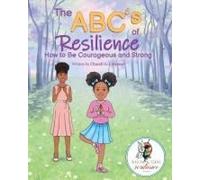 The Abc's Of Resilience: How To Be Courageous And Brave