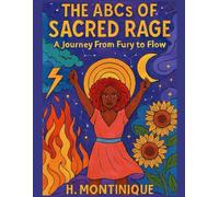 The ABCs of Sacred Rage: A Journey From Fury to Flow