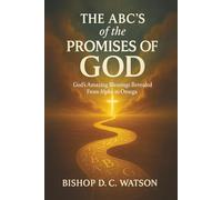 The ABCs of the Promises of God: GOD'S AMAZING BLESSINGS REVEALED FROM ALPHA TO OMEGA