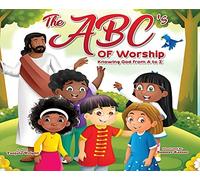 The Abc's Of Worship...Knowing God From A To Z