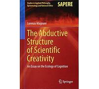 The Abductive Structure Of Scientific Creativity