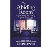 The Abiding Room: Experiencing the Abiding, Spirit-Filled Life
