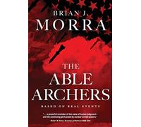 The Able Archers: A Cold War Spy Thriller