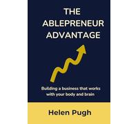 The Ablepreneur Advantage: Building A Business That Works With Your Body And Brain