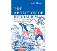The Abolition of Feudalism: Peasants, Lords, and Legislators in the French Revolution