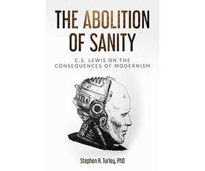 The Abolition of Sanity: C.S. Lewis on the Consequences of Modernism