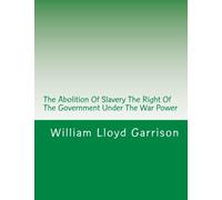 The Abolition Of Slavery The Right Of The Government Under The War Power