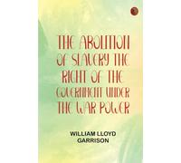The Abolition Of Slavery The Right Of The Government Under The War Power