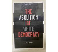 The Abolition Of White Democracy