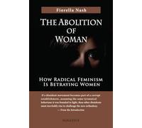 The Abolition of Woman: How Radical Feminism Is Betraying Women