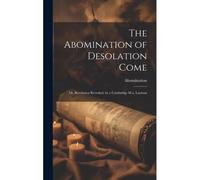 The Abomination Of Desolation Come